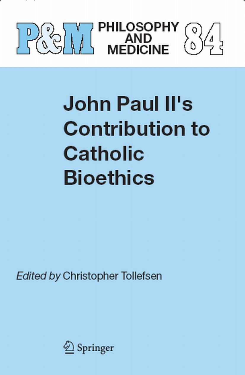 Titlebook: John Paul II‘s Contribution to Catholic Bioethics; Christopher Tollefsen Book 2004 Springer Science+Business Media B.V. 2004 Titlebook: John Paul II‘s Contribution to Catholic Bioethics; Christopher Tollefsen Book 2004 Springer Science+Business Media B.V. 2004