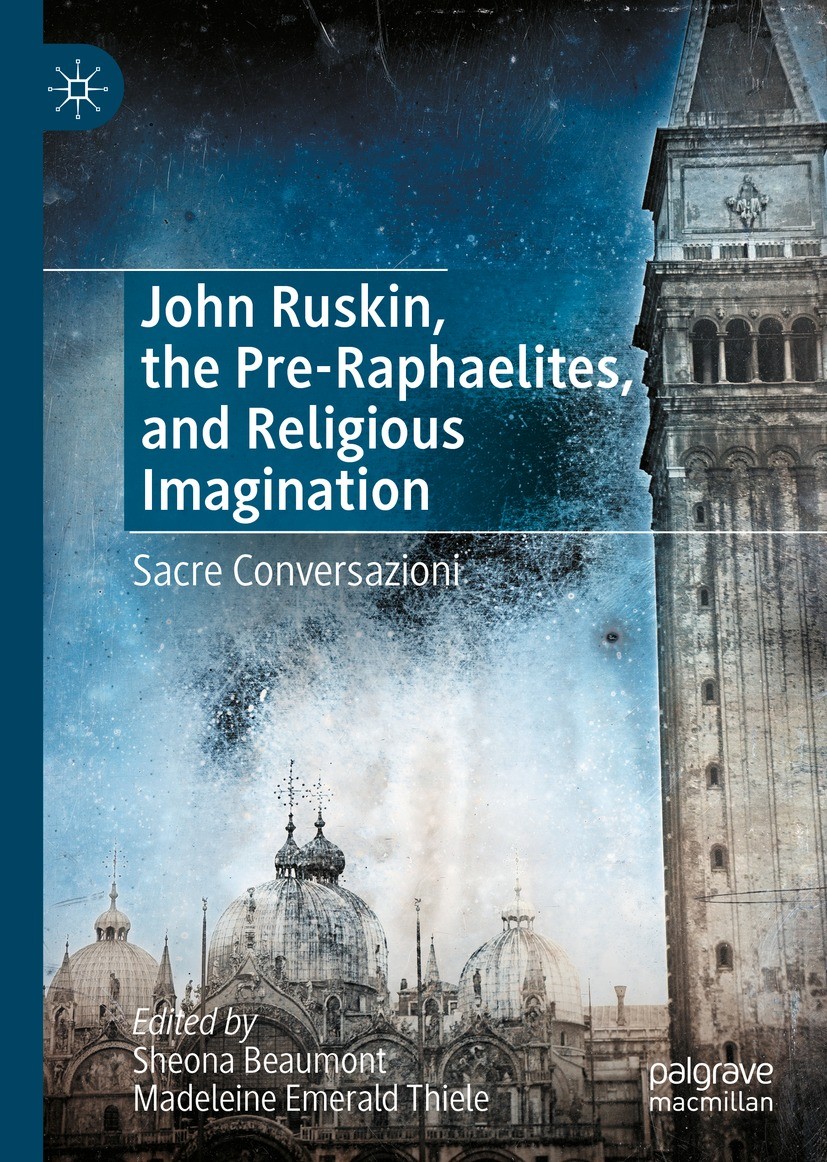Titlebook: John Ruskin, the Pre-Raphaelites, and Religious Imagination; Sacre Conversazioni Sheona Beaumont,Madeleine Emerald Thiele Book 2023 The Edi Titlebook: John Ruskin, the Pre-Raphaelites, and Religious Imagination; Sacre Conversazioni Sheona Beaumont,Madeleine Emerald Thiele Book 2023 The Edi
