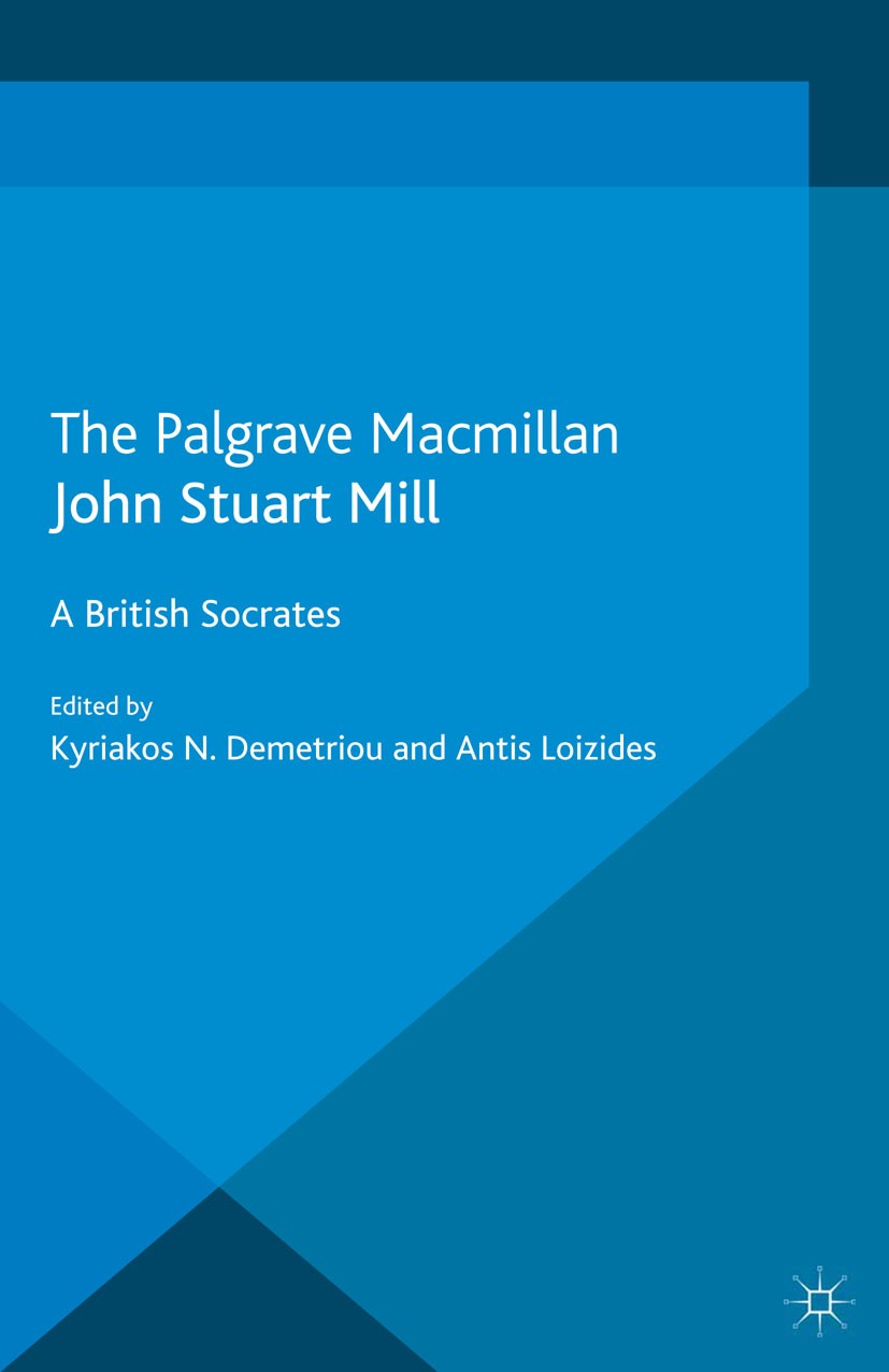 Titlebook: John Stuart Mill; A British Socrates Kyriakos N. Demetriou,Antis Loizides Book 2013 Palgrave Macmillan, a division of Macmillan Publishers Titlebook: John Stuart Mill; A British Socrates Kyriakos N. Demetriou,Antis Loizides Book 2013 Palgrave Macmillan, a division of Macmillan Publishers
