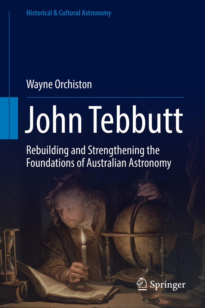 Titlebook: John Tebbutt; Rebuilding and Stren Wayne Orchiston Book 2017 Springer International Publishing Switzerland 2017 Australian Comet Corps.19th Titlebook: John Tebbutt; Rebuilding and Stren Wayne Orchiston Book 2017 Springer International Publishing Switzerland 2017 Australian Comet Corps.19th