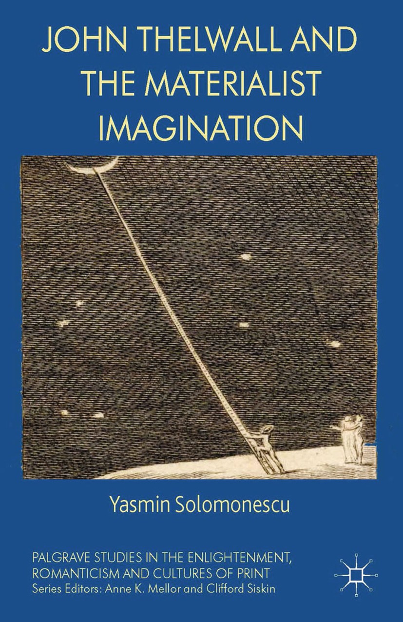 Titlebook: John Thelwall and the Materialist Imagination; Yasmin Solomonescu Book 2014 Palgrave Macmillan, a division of Macmillan Publishers Limited Titlebook: John Thelwall and the Materialist Imagination; Yasmin Solomonescu Book 2014 Palgrave Macmillan, a division of Macmillan Publishers Limited