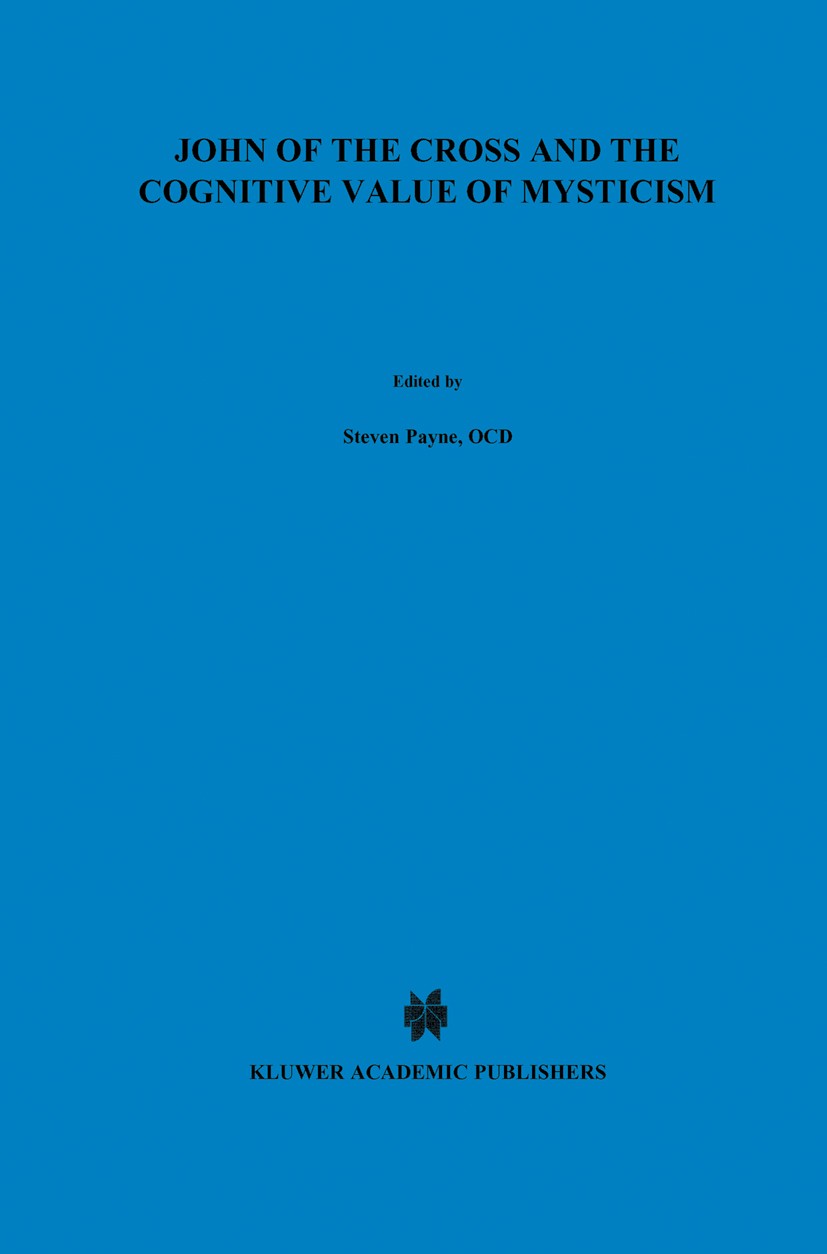 Titlebook: John of the Cross and the Cognitive Value of Mysticism; An Analysis of Sanju Steven Payne Book 1990 Kluwer Academic Publishers 1990 Religio Titlebook: John of the Cross and the Cognitive Value of Mysticism; An Analysis of Sanju Steven Payne Book 1990 Kluwer Academic Publishers 1990 Religio