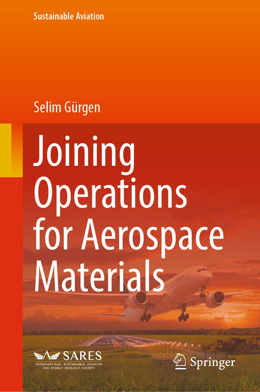 Titlebook: Joining Operations for Aerospace Materials; Selim Gürgen Book 2024 The Editor(s) (if applicable) and The Author(s), under exclusive licens Titlebook: Joining Operations for Aerospace Materials; Selim Gürgen Book 2024 The Editor(s) (if applicable) and The Author(s), under exclusive licens