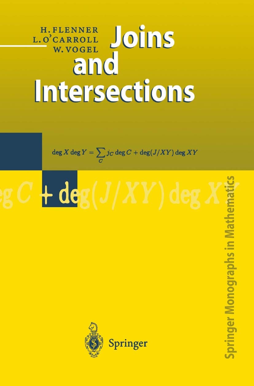 Titlebook: Joins and Intersections; Hubert Flenner,Liam O’Carroll,Wolfgang Vogel Book 1999 Springer-Verlag Berlin Heidelberg 1999 Algebra.Bezout‘s th Titlebook: Joins and Intersections; Hubert Flenner,Liam O’Carroll,Wolfgang Vogel Book 1999 Springer-Verlag Berlin Heidelberg 1999 Algebra.Bezout‘s th