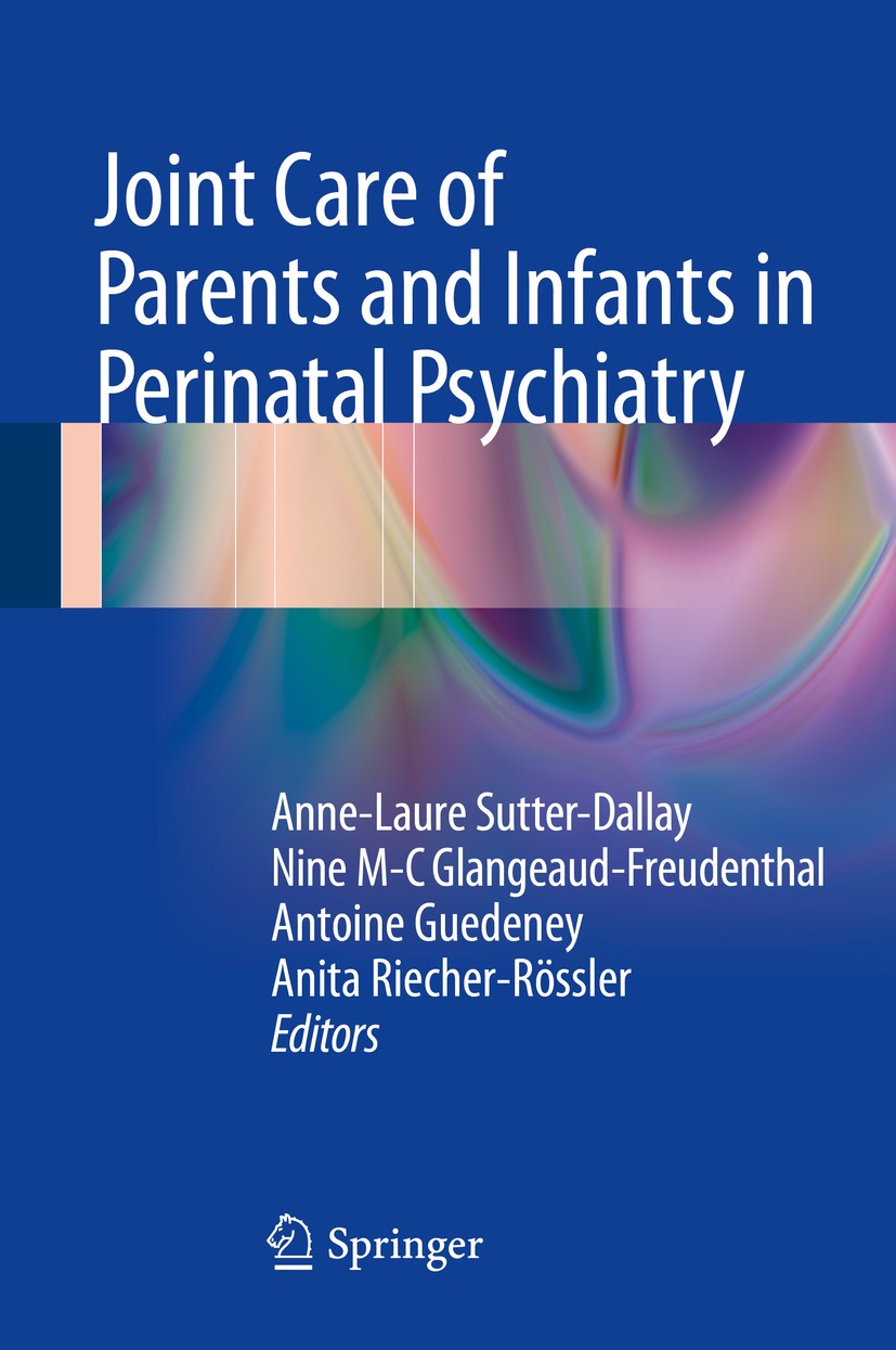 Titlebook: Joint Care of Parents and Infants in Perinatal Psychiatry; Anne-Laure Sutter-Dallay,Nine M-C Glangeaud-Freude Book 2016 Springer Internati Titlebook: Joint Care of Parents and Infants in Perinatal Psychiatry; Anne-Laure Sutter-Dallay,Nine M-C Glangeaud-Freude Book 2016 Springer Internati