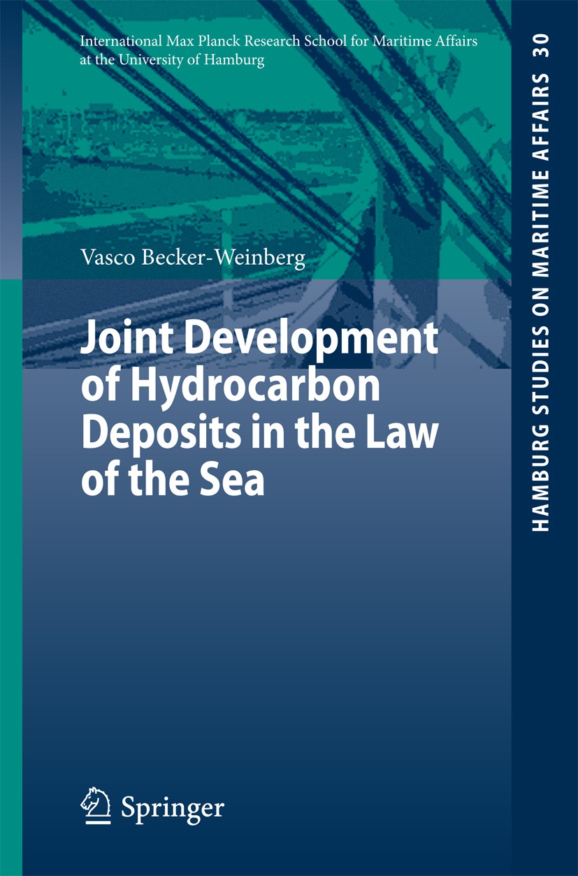 Titlebook: Joint Development of Hydrocarbon Deposits in the Law of the Sea; Vasco Becker-Weinberg Book 2014 Springer-Verlag Berlin Heidelberg 2014 De Titlebook: Joint Development of Hydrocarbon Deposits in the Law of the Sea; Vasco Becker-Weinberg Book 2014 Springer-Verlag Berlin Heidelberg 2014 De