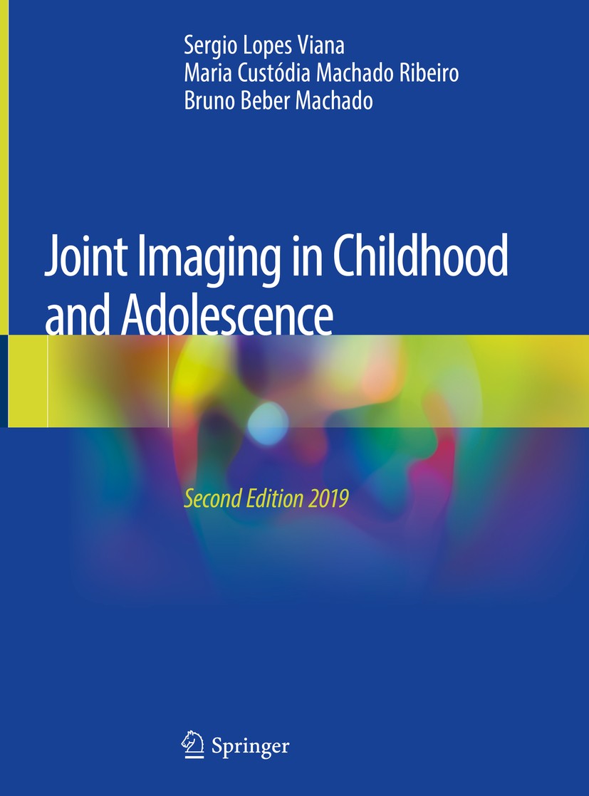 Titlebook: Joint Imaging in Childhood and Adolescence; Sergio Lopes Viana,Maria Custódia Machado Ribeiro, Book 2019Latest edition Springer Nature Swi Titlebook: Joint Imaging in Childhood and Adolescence; Sergio Lopes Viana,Maria Custódia Machado Ribeiro, Book 2019Latest edition Springer Nature Swi