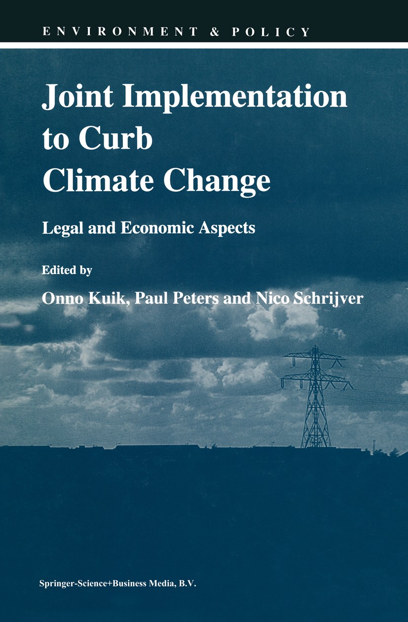 Titlebook: Joint Implementation to Curb Climate Change; Legal and Economic A Onno Kuik,Paul Peters,Nico Schrijver Book 1994 Springer Science+Business Titlebook: Joint Implementation to Curb Climate Change; Legal and Economic A Onno Kuik,Paul Peters,Nico Schrijver Book 1994 Springer Science+Business