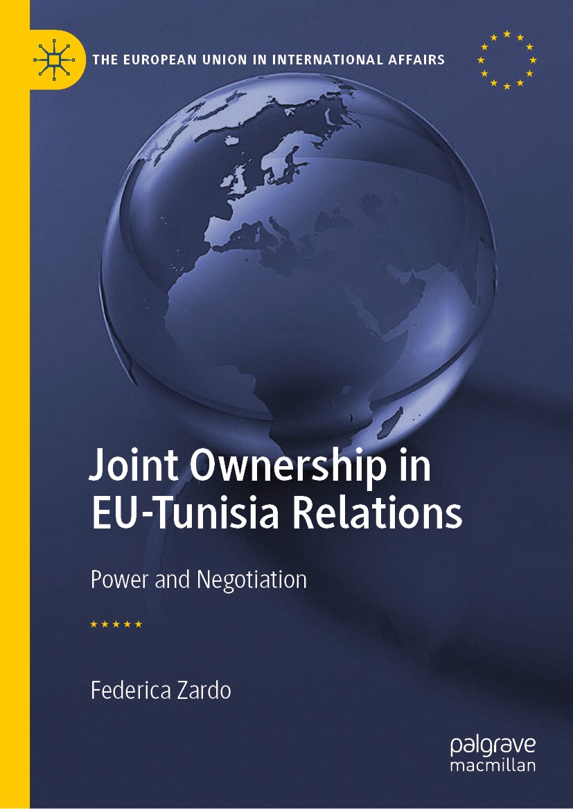 Titlebook: Joint Ownership in EU-Tunisia Relations; Power and Negotiatio Federica Zardo Book 2020 The Editor(s) (if applicable) and The Author(s), und Titlebook: Joint Ownership in EU-Tunisia Relations; Power and Negotiatio Federica Zardo Book 2020 The Editor(s) (if applicable) and The Author(s), und
