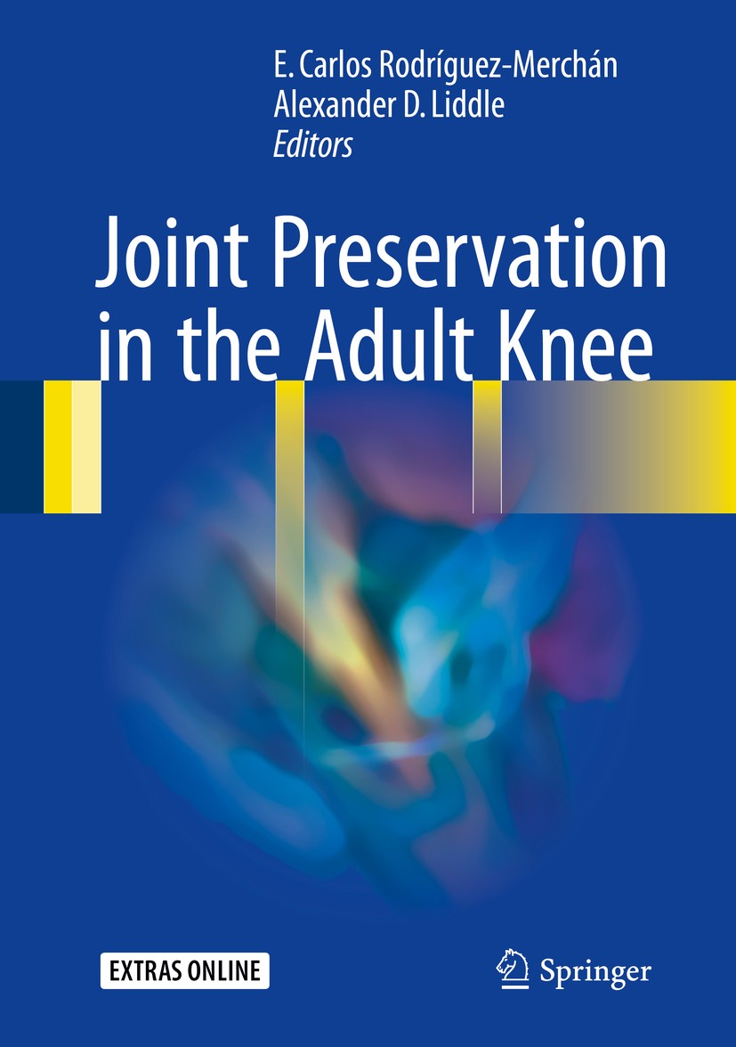 Titlebook: Joint Preservation in the Adult Knee; E. Carlos Rodríguez-Merchán ,Alexander D. Liddle Book 2017 Springer International Publishing Switzer Titlebook: Joint Preservation in the Adult Knee; E. Carlos Rodríguez-Merchán ,Alexander D. Liddle Book 2017 Springer International Publishing Switzer