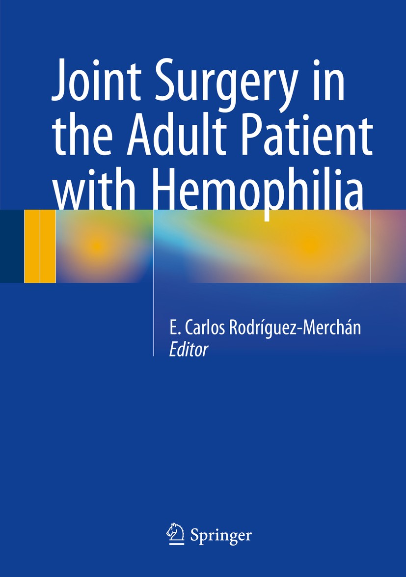 Titlebook: Joint Surgery in the Adult Patient with Hemophilia; E. Carlos Rodríguez-Merchán Book 2015 Springer International Publishing Switzerland 20 Titlebook: Joint Surgery in the Adult Patient with Hemophilia; E. Carlos Rodríguez-Merchán Book 2015 Springer International Publishing Switzerland 20