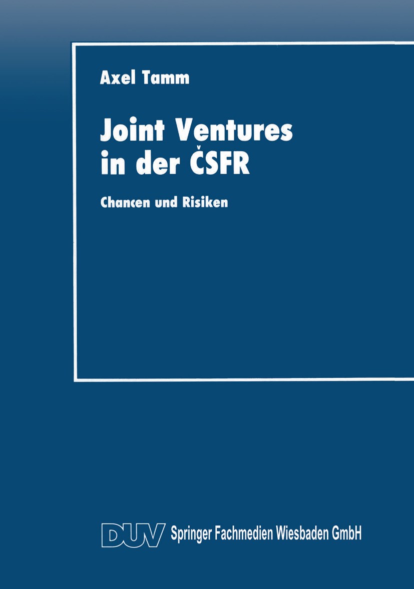 Titlebook: Joint Ventures in der ČSFR; Chancen und Risiken Axel Tamm Textbook 1993 Springer Fachmedien Wiesbaden 1993 Arbeit.Betriebswirtschaft.Darste Titlebook: Joint Ventures in der ČSFR; Chancen und Risiken Axel Tamm Textbook 1993 Springer Fachmedien Wiesbaden 1993 Arbeit.Betriebswirtschaft.Darste