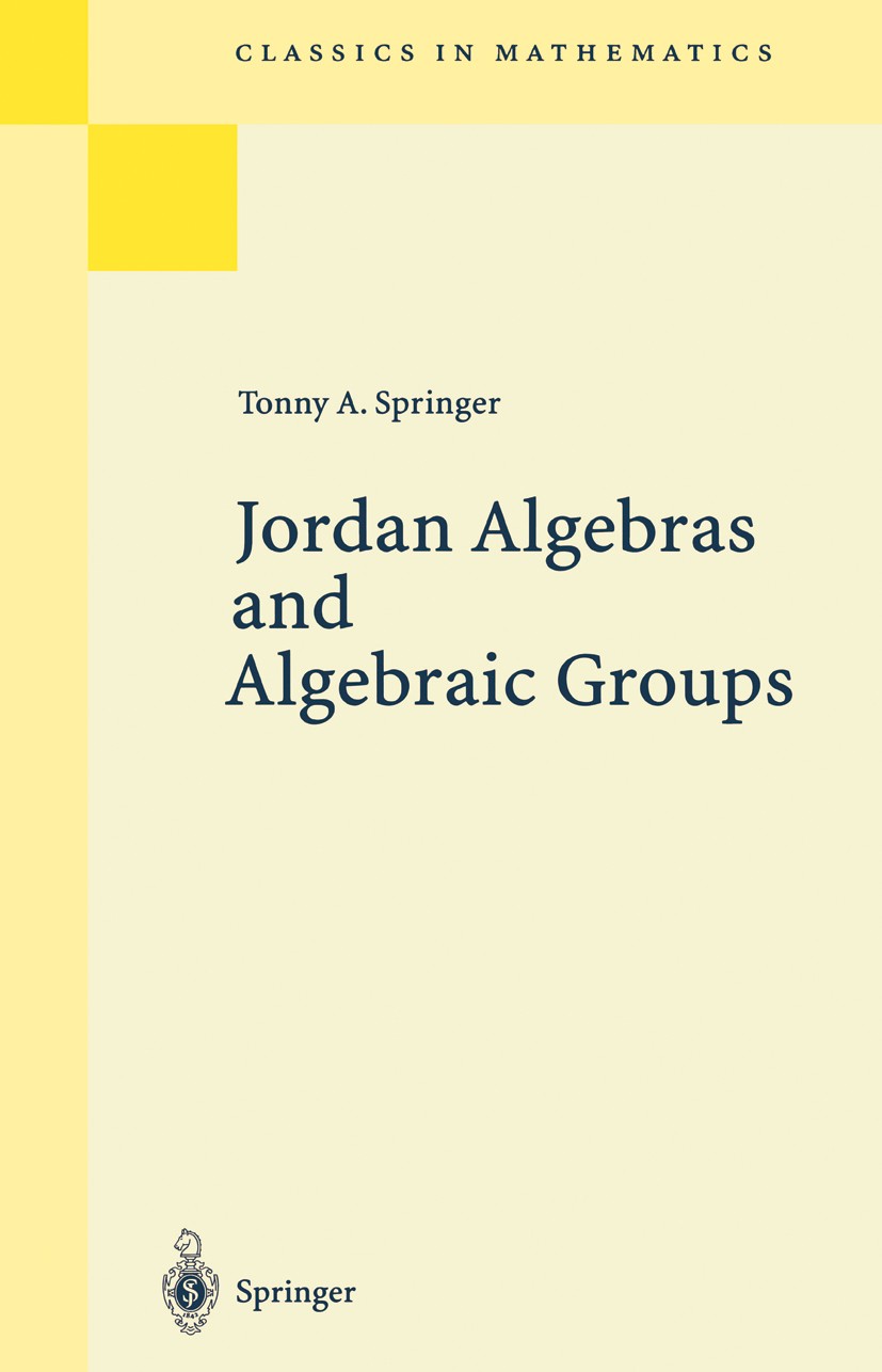 Titlebook: Jordan Algebras and Algebraic Groups; Tonny A. Springer Book 1998 Springer-Verlag Berlin Heidelberg 1998 Area.Finite.Lie.Math.algebra.alge Titlebook: Jordan Algebras and Algebraic Groups; Tonny A. Springer Book 1998 Springer-Verlag Berlin Heidelberg 1998 Area.Finite.Lie.Math.algebra.alge