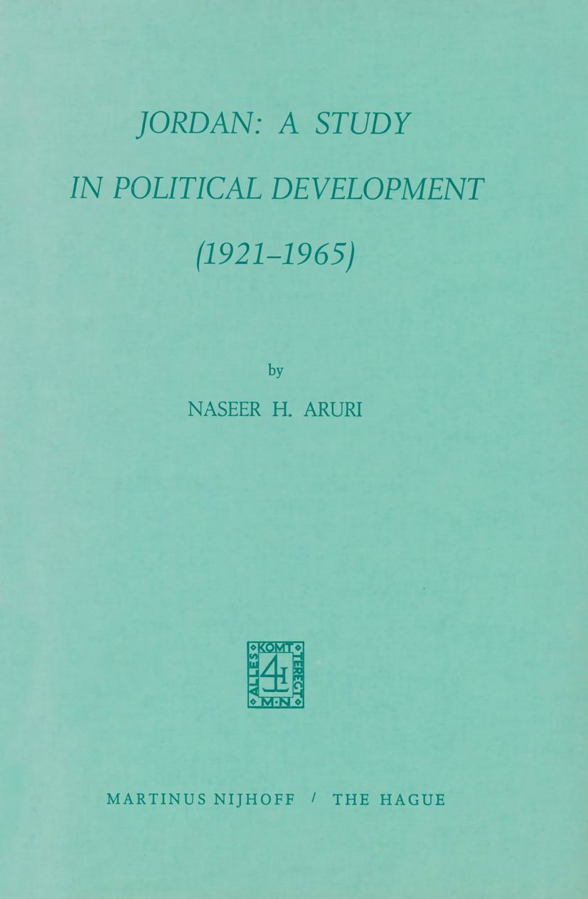 Titlebook: Jordan: A Study in Political Development (1921–1965); Naseer H. Aruri Book 1972 Martinus Nijhoff, The Hague, Netherlands 1972 Constitution Titlebook: Jordan: A Study in Political Development (1921–1965); Naseer H. Aruri Book 1972 Martinus Nijhoff, The Hague, Netherlands 1972 Constitution