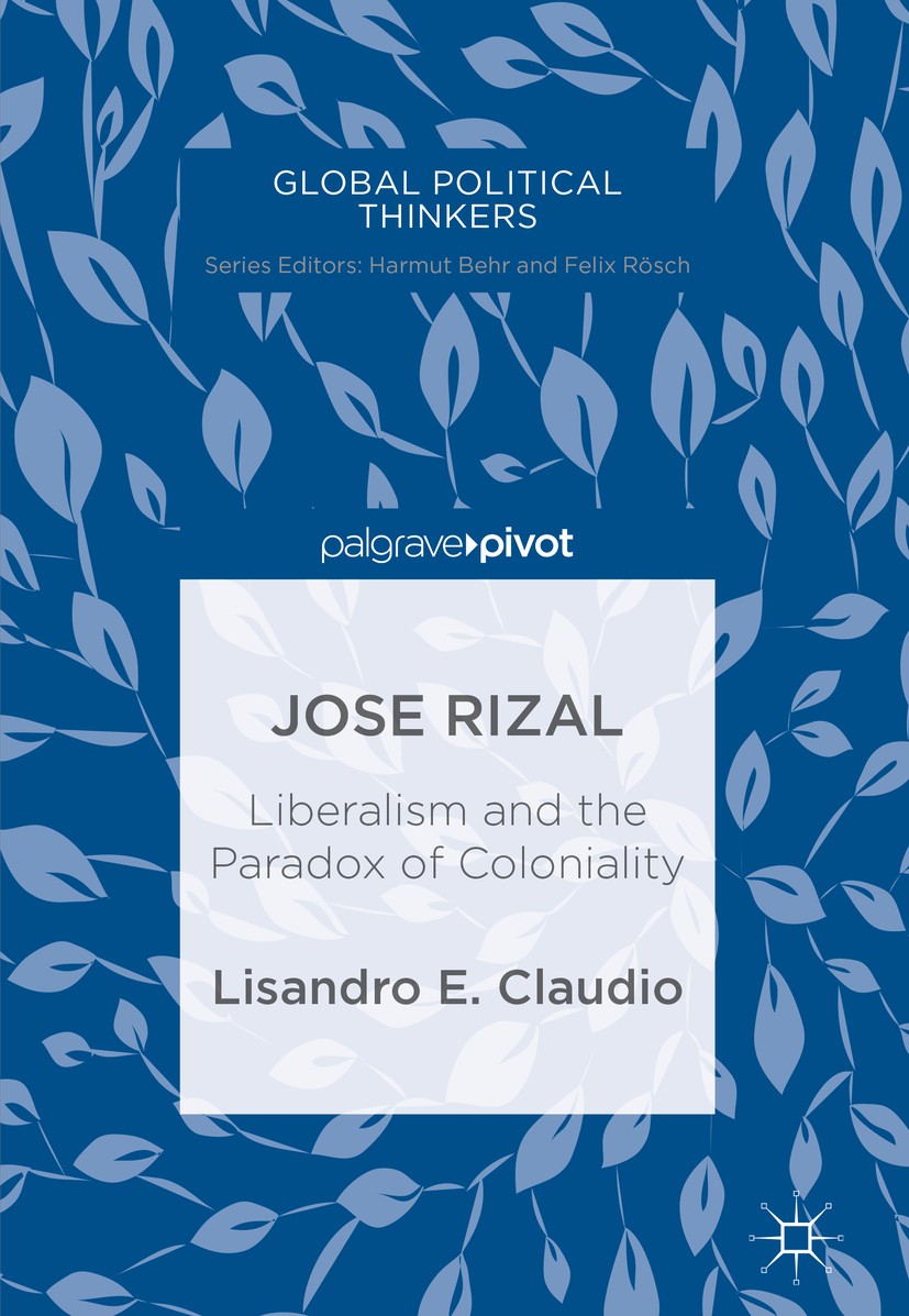 Titlebook: Jose Rizal; Liberalism and the P Lisandro E. Claudio Book 2019 The Editor(s) (if applicable) and The Author(s) 2019 Creoles.nationalism.ilu Titlebook: Jose Rizal; Liberalism and the P Lisandro E. Claudio Book 2019 The Editor(s) (if applicable) and The Author(s) 2019 Creoles.nationalism.ilu