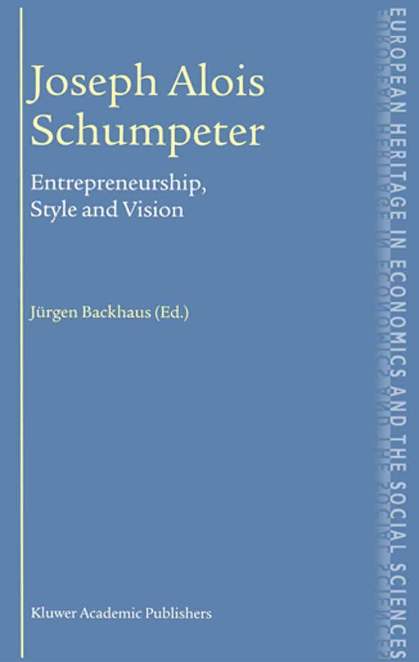Titlebook: Joseph Alois Schumpeter; Entrepreneurship, St Jürgen Backhaus Book 2003 Springer Science+Business Media New York 2003 Change.Economic Devel Titlebook: Joseph Alois Schumpeter; Entrepreneurship, St Jürgen Backhaus Book 2003 Springer Science+Business Media New York 2003 Change.Economic Devel