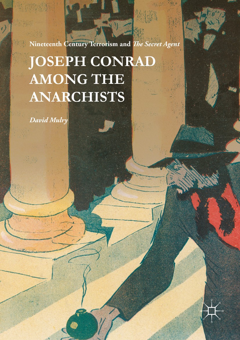 Titlebook: Joseph Conrad Among the Anarchists; Nineteenth Century T David Mulry Book 2016 The Editor(s) (if applicable) and The Author(s) 2016 Joseph Titlebook: Joseph Conrad Among the Anarchists; Nineteenth Century T David Mulry Book 2016 The Editor(s) (if applicable) and The Author(s) 2016 Joseph