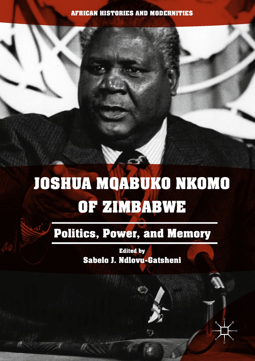 Titlebook: Joshua Mqabuko Nkomo of Zimbabwe; Politics, Power, and Sabelo J. Ndlovu-Gatsheni Book 2017 The Editor(s) (if applicable) and The Author(s) Titlebook: Joshua Mqabuko Nkomo of Zimbabwe; Politics, Power, and Sabelo J. Ndlovu-Gatsheni Book 2017 The Editor(s) (if applicable) and The Author(s)