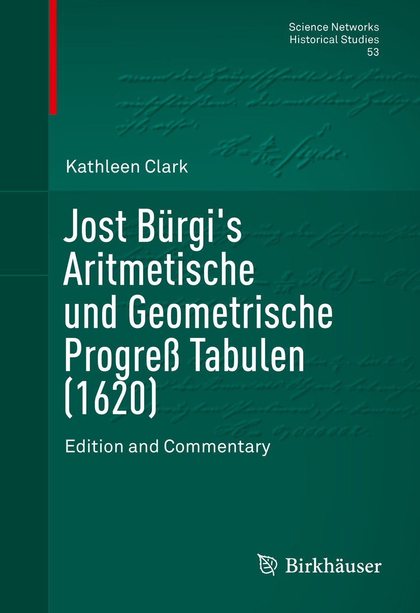 Titlebook: Jost Bürgi‘s Aritmetische und Geometrische Progreß Tabulen (1620); Edition and Commenta Kathleen Clark Book 2015 Springer Science+Business Titlebook: Jost Bürgi‘s Aritmetische und Geometrische Progreß Tabulen (1620); Edition and Commenta Kathleen Clark Book 2015 Springer Science+Business