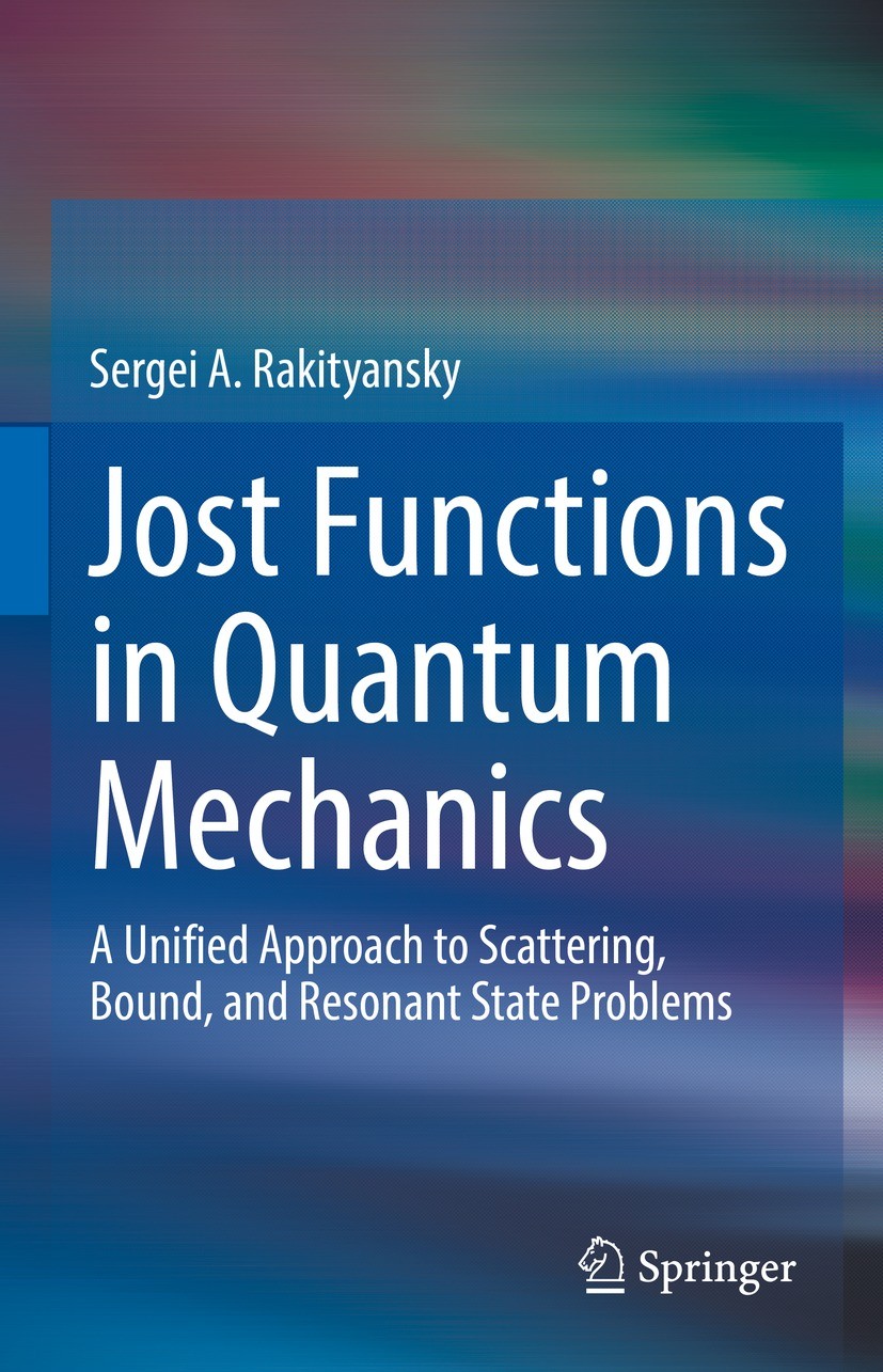 Titlebook: Jost Functions in Quantum Mechanics; A Unified Approach t Sergei A. Rakityansky Book 2022 The Editor(s) (if applicable) and The Author(s), Titlebook: Jost Functions in Quantum Mechanics; A Unified Approach t Sergei A. Rakityansky Book 2022 The Editor(s) (if applicable) and The Author(s),