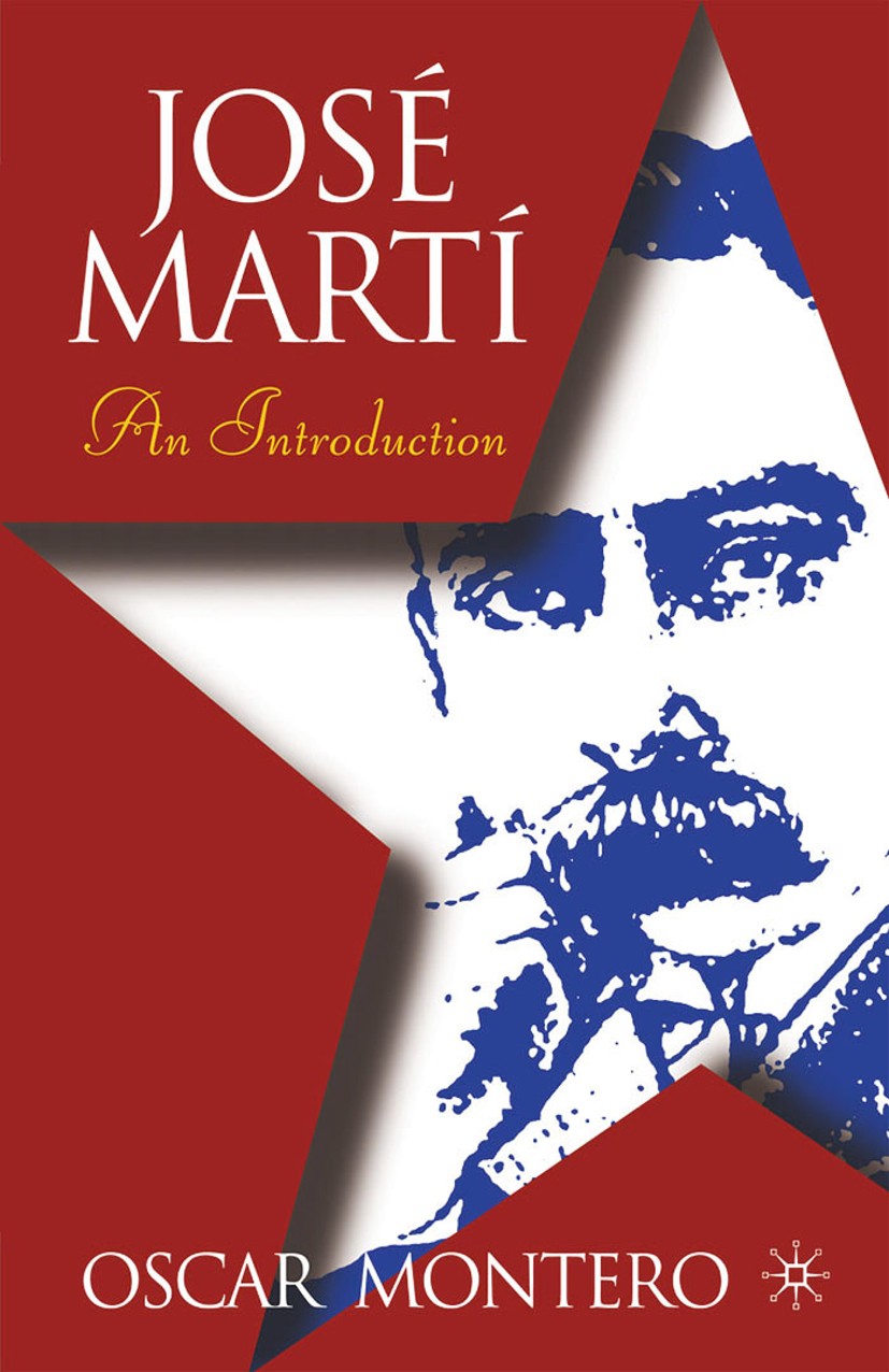 Titlebook: Jose Marti: An Introduction; Oscar Montero Book 2004 Palgrave Macmillan, a division of Nature America Inc. 2004 access.America.bilingualis Titlebook: Jose Marti: An Introduction; Oscar Montero Book 2004 Palgrave Macmillan, a division of Nature America Inc. 2004 access.America.bilingualis