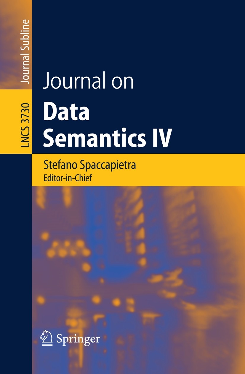 Titlebook: Journal on Data Semantics IV; Stefano Spaccapietra Conference proceedings 2005 Springer-Verlag Berlin Heidelberg 2005 Web.data integration Titlebook: Journal on Data Semantics IV; Stefano Spaccapietra Conference proceedings 2005 Springer-Verlag Berlin Heidelberg 2005 Web.data integration