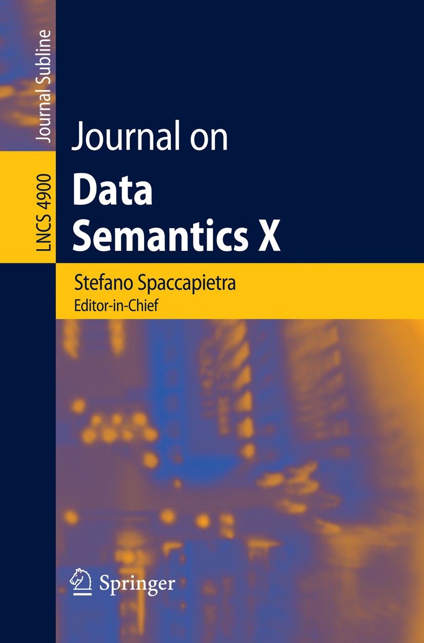 Titlebook: Journal on Data Semantics X; Stefano Spaccapietra Conference proceedings 2008 Springer-Verlag Berlin Heidelberg 2008 DOM.artificial intell Titlebook: Journal on Data Semantics X; Stefano Spaccapietra Conference proceedings 2008 Springer-Verlag Berlin Heidelberg 2008 DOM.artificial intell