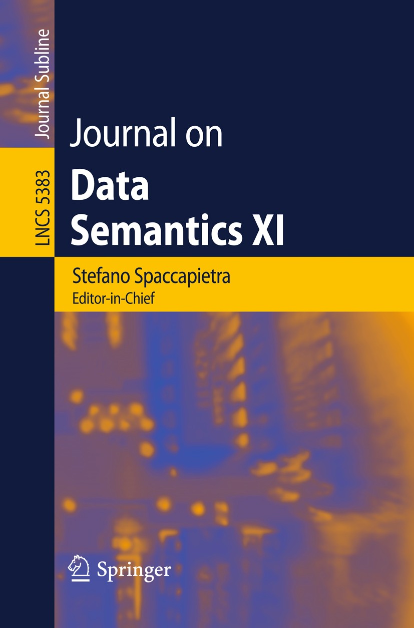 Titlebook: Journal on Data Semantics XI; Stefano Spaccapietra,Jeff Z. Pan,John Roddick Book 2008 Springer-Verlag Berlin Heidelberg 2008 Data Warehous Titlebook: Journal on Data Semantics XI; Stefano Spaccapietra,Jeff Z. Pan,John Roddick Book 2008 Springer-Verlag Berlin Heidelberg 2008 Data Warehous