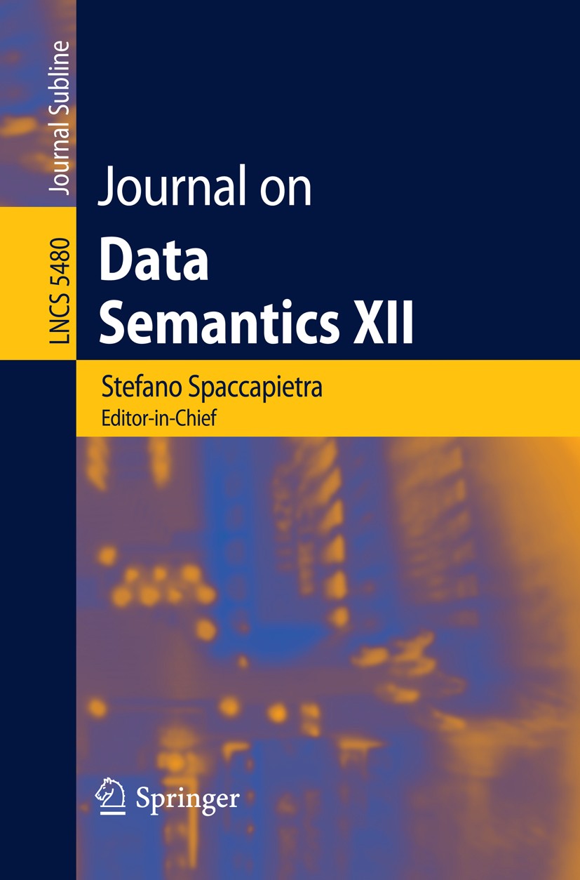 Titlebook: Journal on Data Semantics XII; Stefano Spaccapietra Book 2009 Springer-Verlag Berlin Heidelberg 2009 Ontologie.artificial intelligence.dat Titlebook: Journal on Data Semantics XII; Stefano Spaccapietra Book 2009 Springer-Verlag Berlin Heidelberg 2009 Ontologie.artificial intelligence.dat