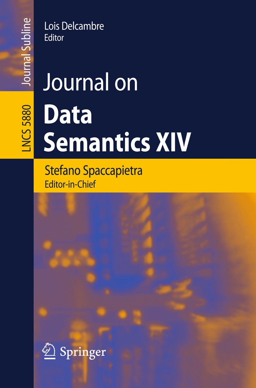 Titlebook: Journal on Data Semantics XIV; Stefano Spaccapietra,Lois Delcambre Book 2009 Springer-Verlag Berlin Heidelberg 2009 MISM.Ontologie.artific Titlebook: Journal on Data Semantics XIV; Stefano Spaccapietra,Lois Delcambre Book 2009 Springer-Verlag Berlin Heidelberg 2009 MISM.Ontologie.artific