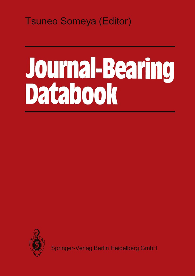 Titlebook: Journal-Bearing Databook; Tsuneo Someya Book 1989 Springer-Verlag Berlin Heidelberg 1989 design.engine.film.machine.research Titlebook: Journal-Bearing Databook; Tsuneo Someya Book 1989 Springer-Verlag Berlin Heidelberg 1989 design.engine.film.machine.research