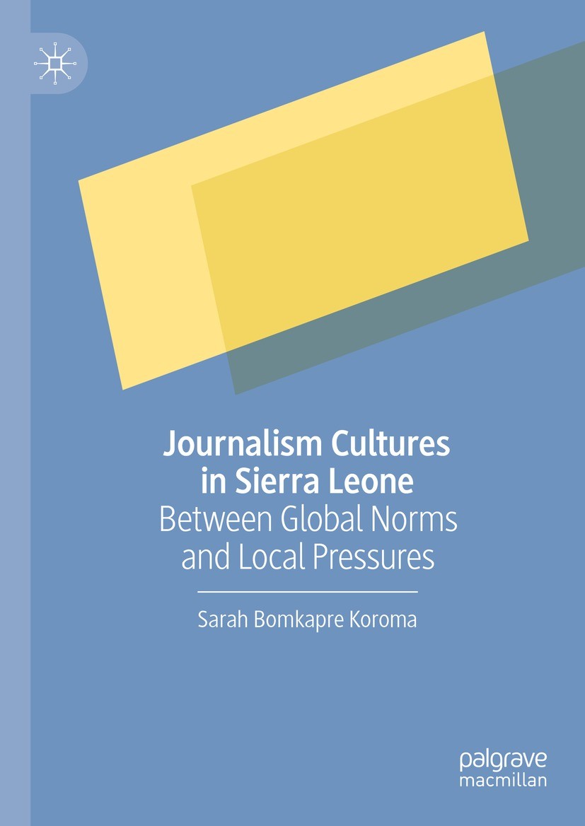 Titlebook: Journalism Cultures in Sierra Leone; Between Global Norms Sarah Bomkapre Koroma Book 2023 The Editor(s) (if applicable) and The Author(s), Titlebook: Journalism Cultures in Sierra Leone; Between Global Norms Sarah Bomkapre Koroma Book 2023 The Editor(s) (if applicable) and The Author(s),