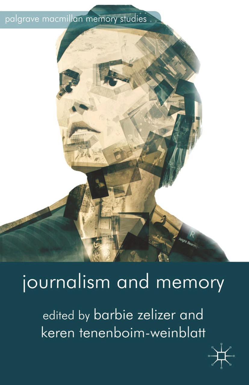 Titlebook: Journalism and Memory; Barbie Zelizer,Keren Tenenboim-Weinblatt Book 2014 Palgrave Macmillan, a division of Macmillan Publishers Limited 2 Titlebook: Journalism and Memory; Barbie Zelizer,Keren Tenenboim-Weinblatt Book 2014 Palgrave Macmillan, a division of Macmillan Publishers Limited 2
