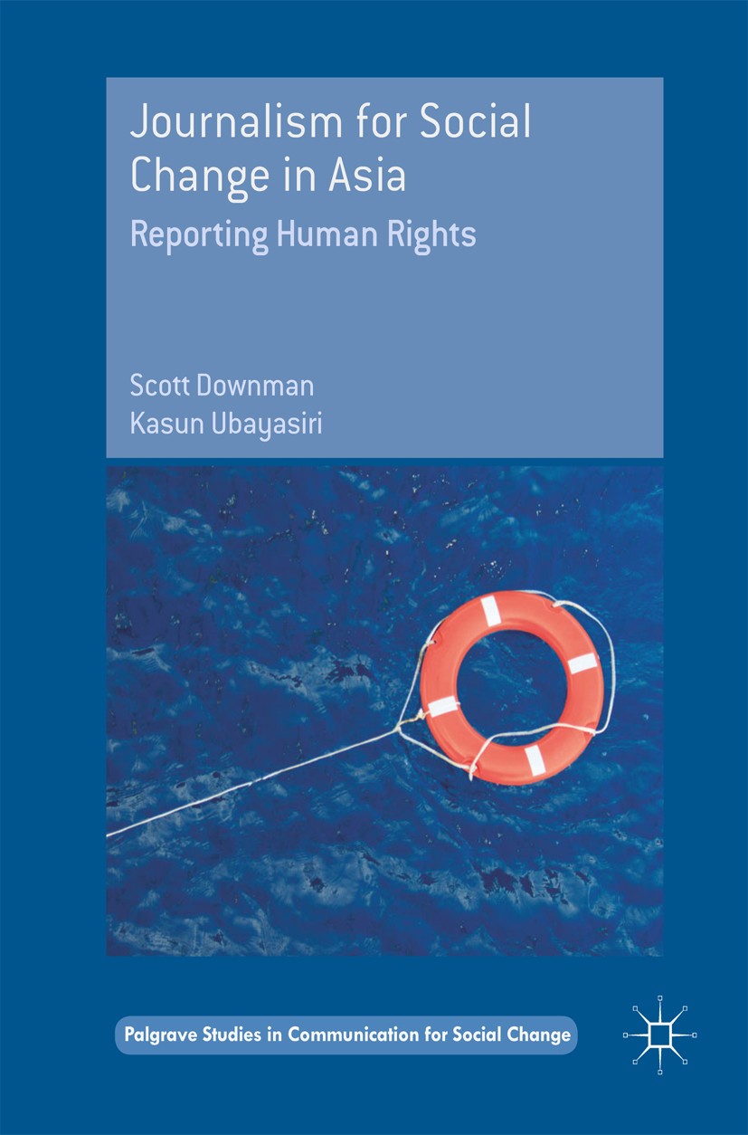 Titlebook: Journalism for Social Change in Asia; Reporting Human Righ Scott Downman,Kasun Ubayasiri Book 2017 The Editor(s) (if applicable) and The Au Titlebook: Journalism for Social Change in Asia; Reporting Human Righ Scott Downman,Kasun Ubayasiri Book 2017 The Editor(s) (if applicable) and The Au
