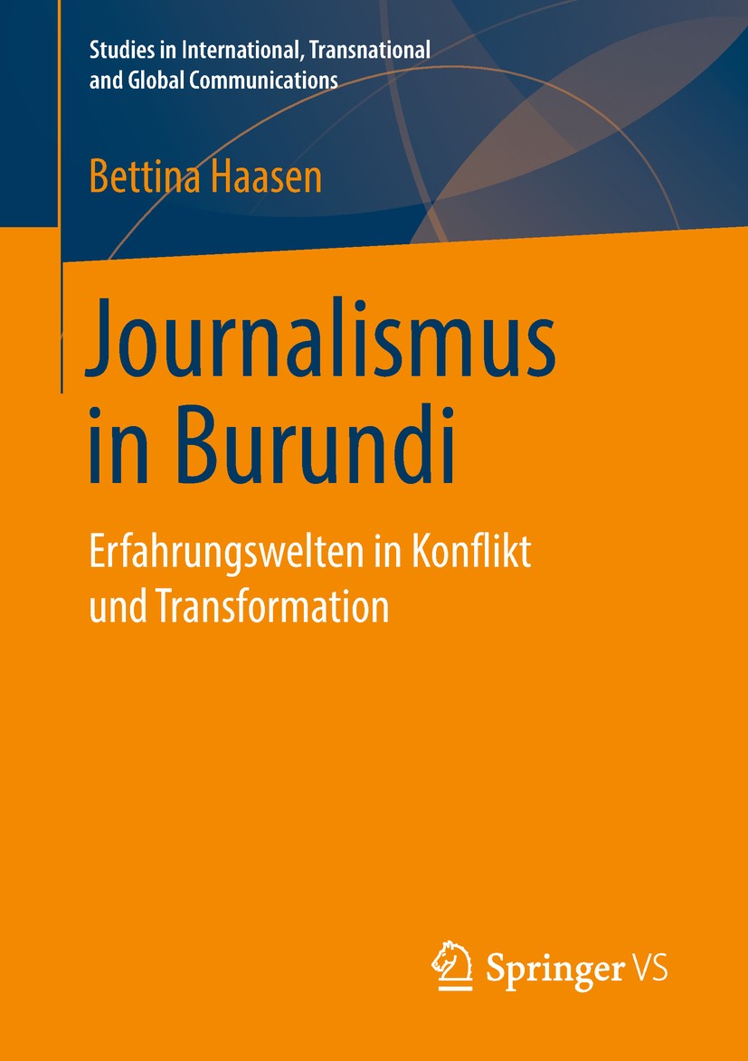 Titlebook: Journalismus in Burundi; Erfahrungswelten in Bettina Haasen Book 2019 Der/die Herausgeber bzw. der/die Autor(en), exklusiv lizenziert an S Titlebook: Journalismus in Burundi; Erfahrungswelten in Bettina Haasen Book 2019 Der/die Herausgeber bzw. der/die Autor(en), exklusiv lizenziert an S