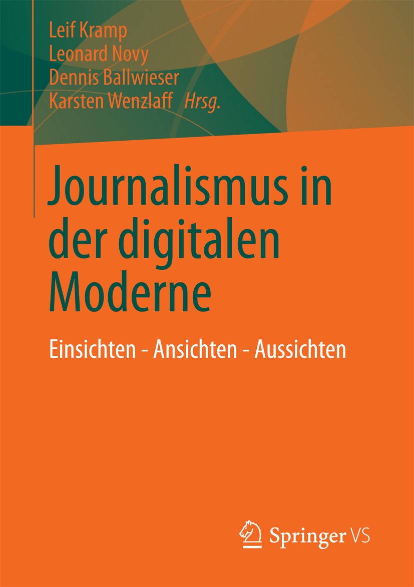 Titlebook: Journalismus in der digitalen Moderne; Einsichten - Ansicht Leif Kramp,Leonard Novy,Karsten Wenzlaff Book 2013 Springer Fachmedien Wiesbade Titlebook: Journalismus in der digitalen Moderne; Einsichten - Ansicht Leif Kramp,Leonard Novy,Karsten Wenzlaff Book 2013 Springer Fachmedien Wiesbade