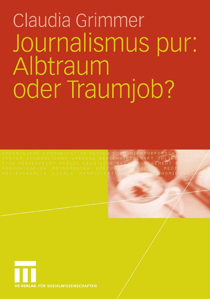 Titlebook: Journalismus pur: Albtraum oder Traumjob; Für Praktiker von Pr Claudia Grimmer Book 2006 VS Verlag für Sozialwissenschaften | Springer Fach Titlebook: Journalismus pur: Albtraum oder Traumjob; Für Praktiker von Pr Claudia Grimmer Book 2006 VS Verlag für Sozialwissenschaften | Springer Fach