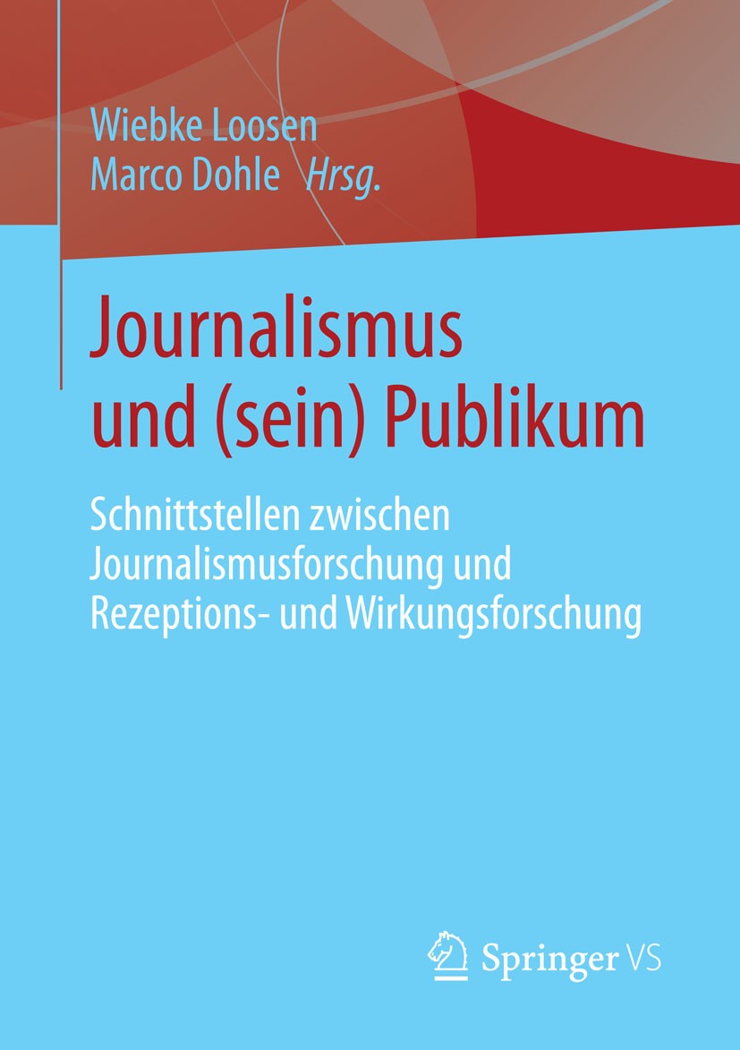 Titlebook: Journalismus und (sein) Publikum; Schnittstellen zwisc Wiebke Loosen,Marco Dohle Book 2014 Springer Fachmedien Wiesbaden 2014 Journalismusf Titlebook: Journalismus und (sein) Publikum; Schnittstellen zwisc Wiebke Loosen,Marco Dohle Book 2014 Springer Fachmedien Wiesbaden 2014 Journalismusf