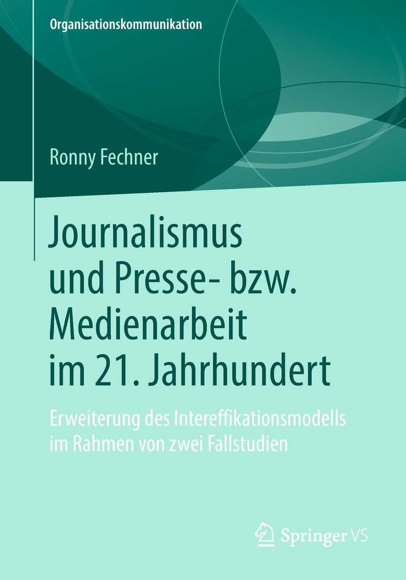 Titlebook: Journalismus und Presse- bzw. Medienarbeit im 21. Jahrhundert; Erweiterung des Inte Ronny Fechner Book 2019 Springer Fachmedien Wiesbaden G Titlebook: Journalismus und Presse- bzw. Medienarbeit im 21. Jahrhundert; Erweiterung des Inte Ronny Fechner Book 2019 Springer Fachmedien Wiesbaden G