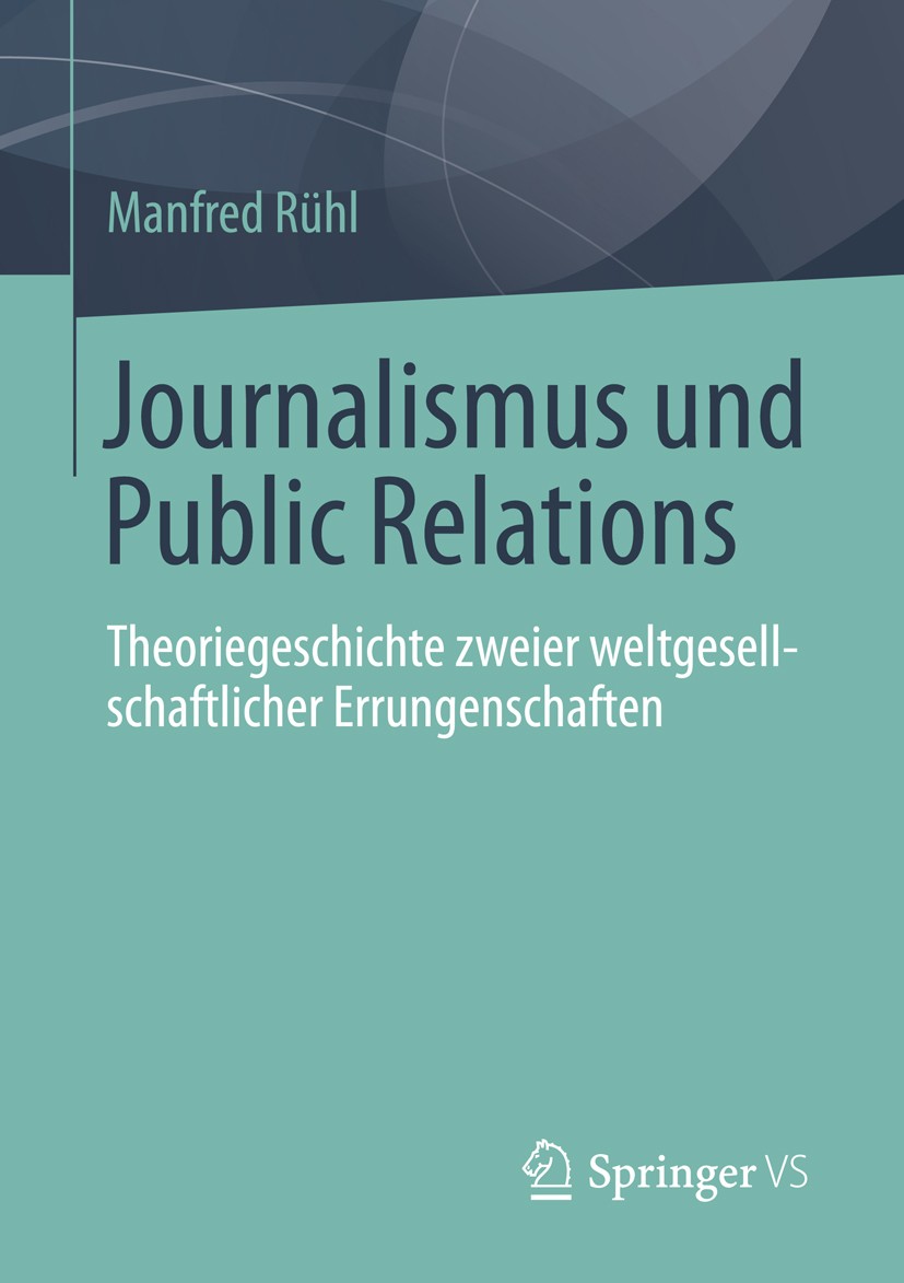 Titlebook: Journalismus und Public Relations; Theoriegeschichte zw Manfred Rühl Book 2015 Springer Fachmedien Wiesbaden 2015 Journalismus.Kommunikatio Titlebook: Journalismus und Public Relations; Theoriegeschichte zw Manfred Rühl Book 2015 Springer Fachmedien Wiesbaden 2015 Journalismus.Kommunikatio