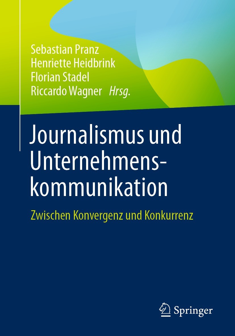 Titlebook: Journalismus und Unternehmenskommunikation; Zwischen Konvergenz Sebastian Pranz,Henriette Heidbrink,Riccardo Wagne Book 2022 Springer Fach Titlebook: Journalismus und Unternehmenskommunikation; Zwischen Konvergenz Sebastian Pranz,Henriette Heidbrink,Riccardo Wagne Book 2022 Springer Fach