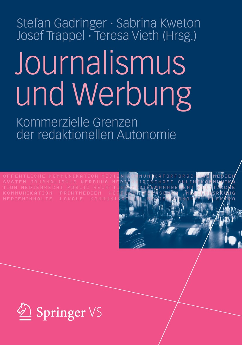 Titlebook: Journalismus und Werbung; Kommerzielle Grenzen Stefan Gadringer,Sabrina Kweton,Teresa Vieth Book 2012 VS Verlag f�r Sozialwissenschaften | Titlebook: Journalismus und Werbung; Kommerzielle Grenzen Stefan Gadringer,Sabrina Kweton,Teresa Vieth Book 2012 VS Verlag f�r Sozialwissenschaften |