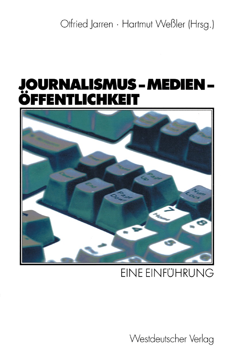Titlebook: Journalismus — Medien — Öffentlichkeit; Eine Einführung Otfried Jarren,Hartmut Weßler Textbook 2002 Westdeutscher Verlag GmbH, Wiesbaden 20 Titlebook: Journalismus — Medien — Öffentlichkeit; Eine Einführung Otfried Jarren,Hartmut Weßler Textbook 2002 Westdeutscher Verlag GmbH, Wiesbaden 20