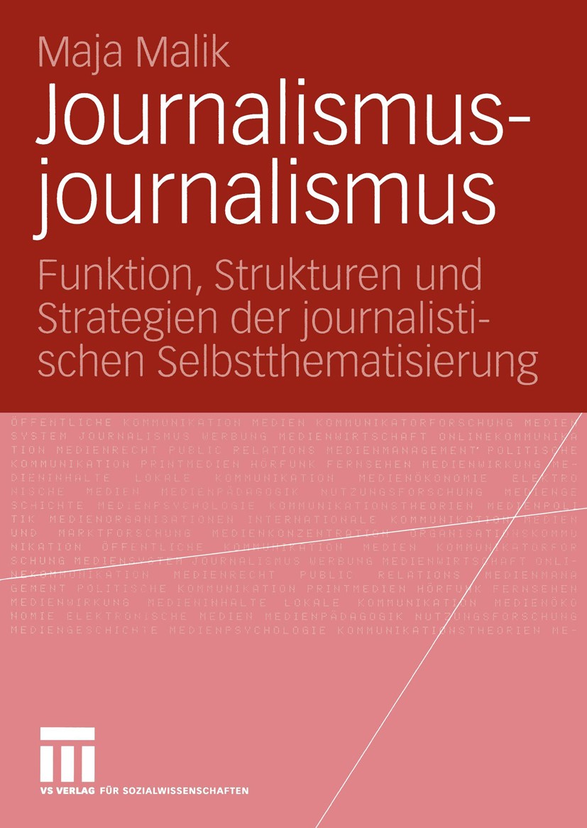 Titlebook: Journalismusjournalismus; Funktion, Strukturen Maja Malik Book 2004 VS Verlag für Sozialwissenschaften/GWV Fachverlage GmbH, Wiesbaden 2004 Titlebook: Journalismusjournalismus; Funktion, Strukturen Maja Malik Book 2004 VS Verlag für Sozialwissenschaften/GWV Fachverlage GmbH, Wiesbaden 2004