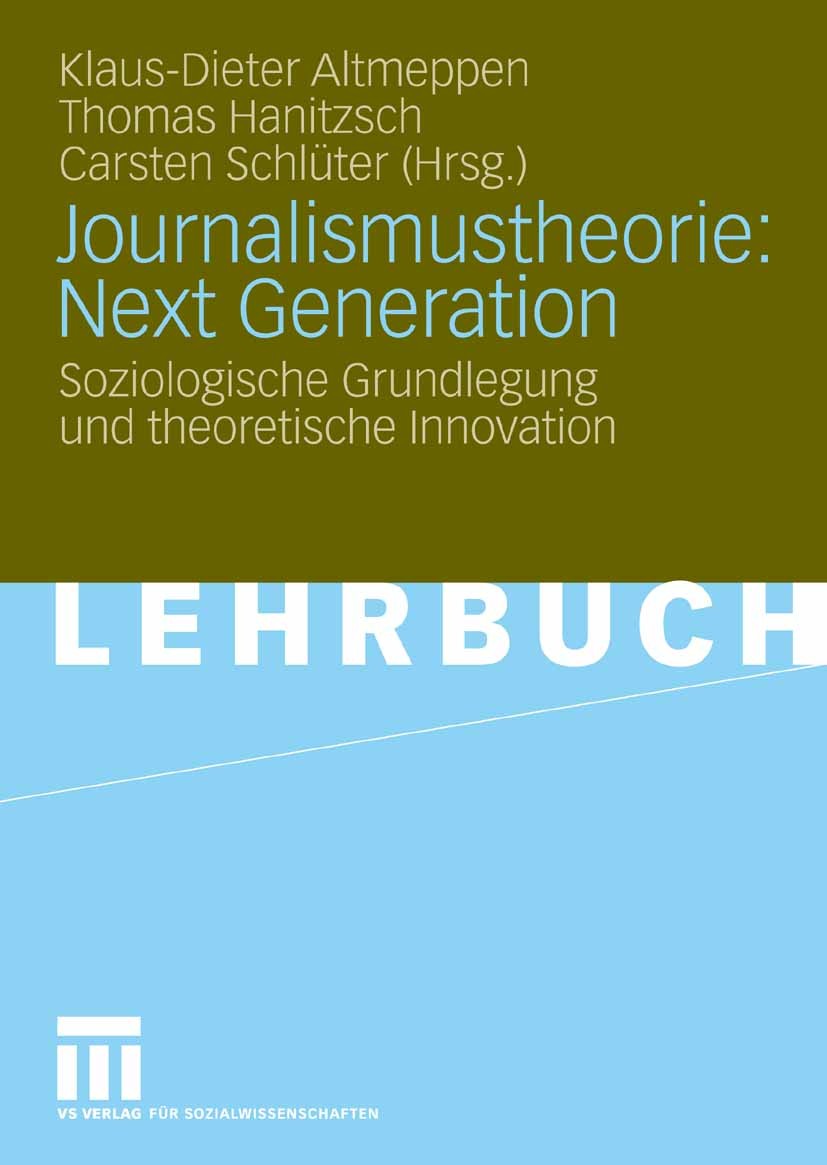 Titlebook: Journalismustheorie: Next Generation; Soziologische Grundl Klaus-Dieter Altmeppen,Thomas Hanitzsch,Carsten Sc Textbook 2007 VS Verlag für S Titlebook: Journalismustheorie: Next Generation; Soziologische Grundl Klaus-Dieter Altmeppen,Thomas Hanitzsch,Carsten Sc Textbook 2007 VS Verlag für S