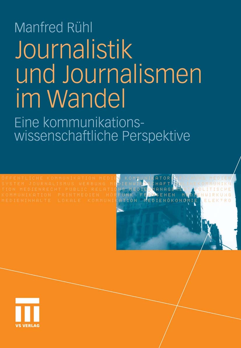 Titlebook: Journalistik und Journalismen im Wandel; Eine kommunikationsw Manfred Rühl Book 2011 VS Verlag für Sozialwissenschaften | Springer Fachmedi Titlebook: Journalistik und Journalismen im Wandel; Eine kommunikationsw Manfred Rühl Book 2011 VS Verlag für Sozialwissenschaften | Springer Fachmedi