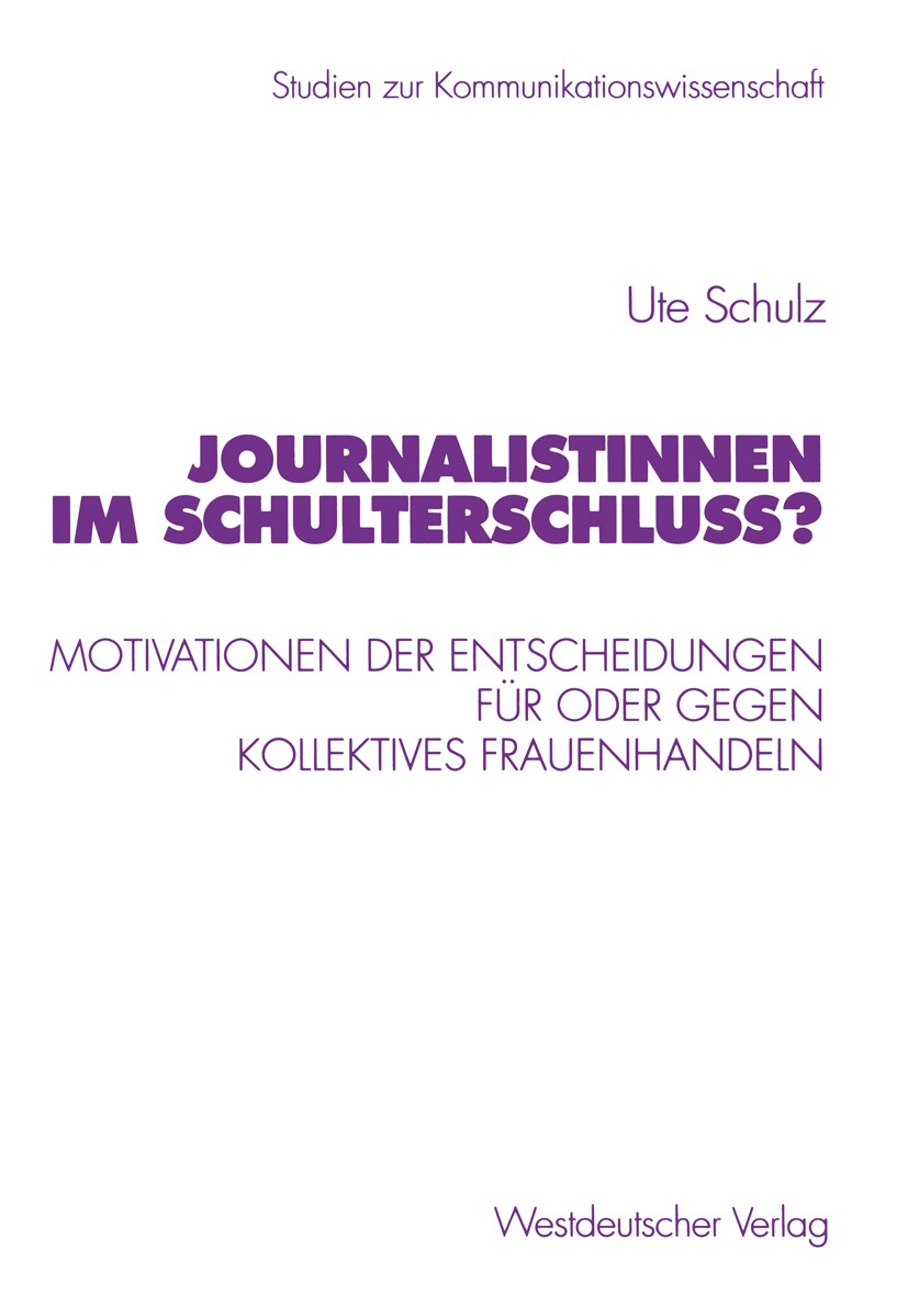 Titlebook: Journalistinnen im Schulterschluss?; Motivationen der Ent Ute Schulz Book 2000 Westdeutscher Verlag GmbH, Wiesbaden 2000 Feminismus.Geschle Titlebook: Journalistinnen im Schulterschluss?; Motivationen der Ent Ute Schulz Book 2000 Westdeutscher Verlag GmbH, Wiesbaden 2000 Feminismus.Geschle