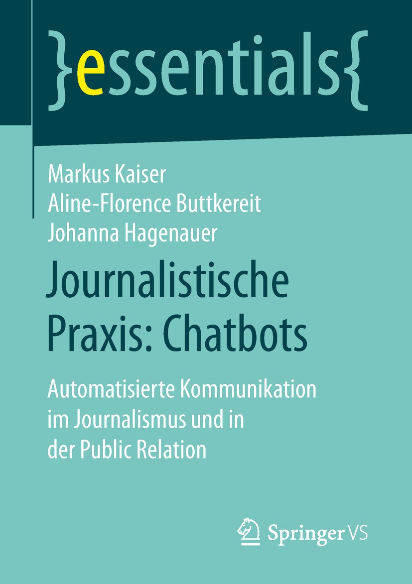 Titlebook: Journalistische Praxis: Chatbots; Automatisierte Kommu Markus Kaiser,Aline-Florence Buttkereit,Johanna Ha Book 2019 Springer Fachmedien Wie Titlebook: Journalistische Praxis: Chatbots; Automatisierte Kommu Markus Kaiser,Aline-Florence Buttkereit,Johanna Ha Book 2019 Springer Fachmedien Wie