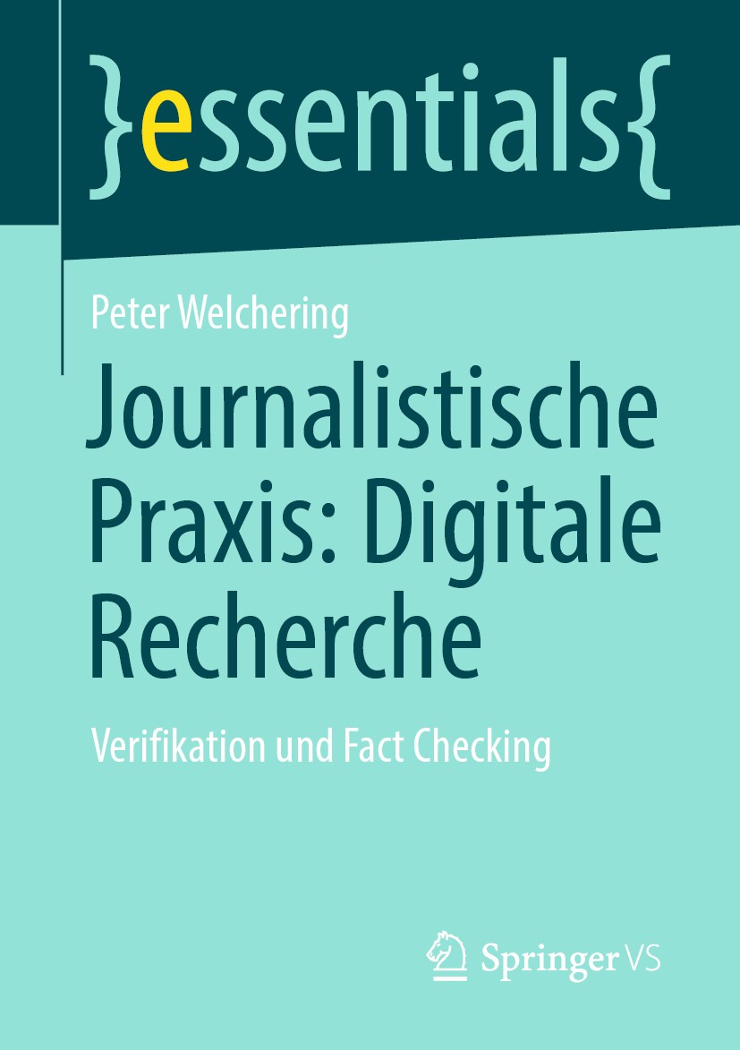 Titlebook: Journalistische Praxis: Digitale Recherche; Verifikation und Fac Peter Welchering Book 2020 Der/die Herausgeber bzw. der/die Autor(en), exk Titlebook: Journalistische Praxis: Digitale Recherche; Verifikation und Fac Peter Welchering Book 2020 Der/die Herausgeber bzw. der/die Autor(en), exk