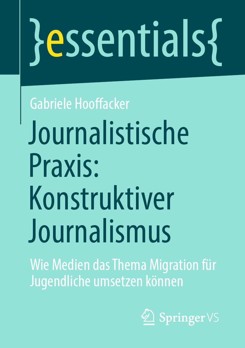 Titlebook: Journalistische Praxis: Konstruktiver Journalismus; Wie Medien das Thema Gabriele Hooffacker Book 2020 Der/die Herausgeber bzw. der/die Aut Titlebook: Journalistische Praxis: Konstruktiver Journalismus; Wie Medien das Thema Gabriele Hooffacker Book 2020 Der/die Herausgeber bzw. der/die Aut